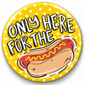 Only Here For The Hotdog Pin