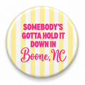 Somebody’s Gotta Hold It Down – Boone, NC Pin